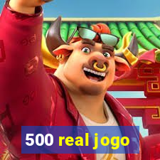 500 real jogo